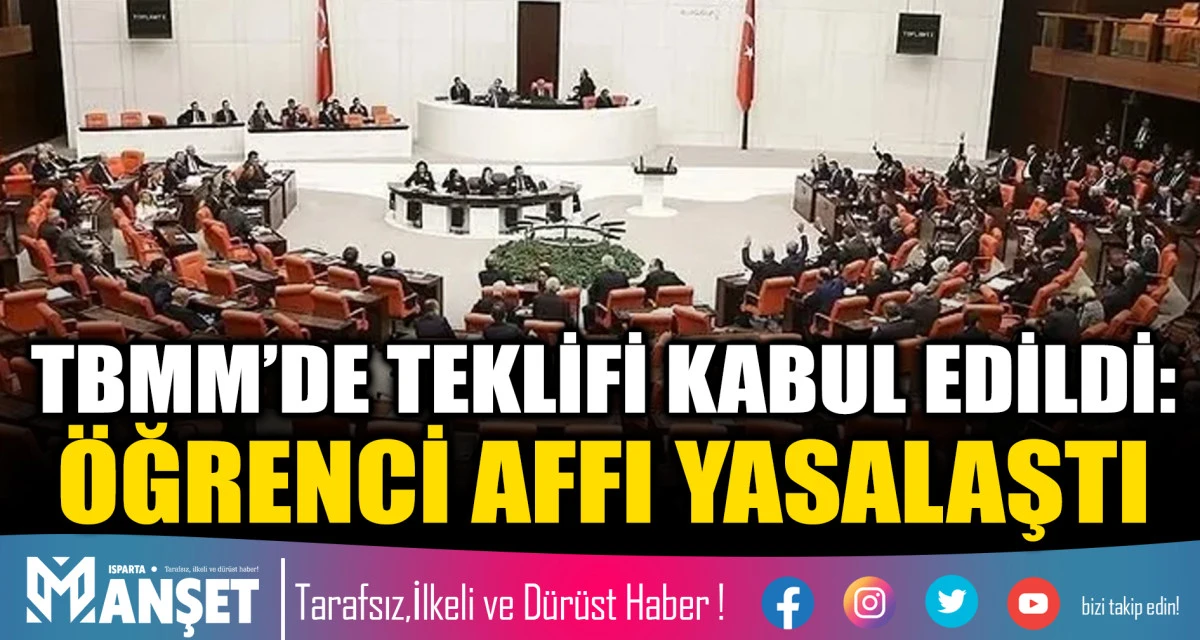 TBMM&rsquo;DE TEKLİFİ KABUL EDİLDİ: &Ouml;ĞRENCİ AFFI YASALAŞTI