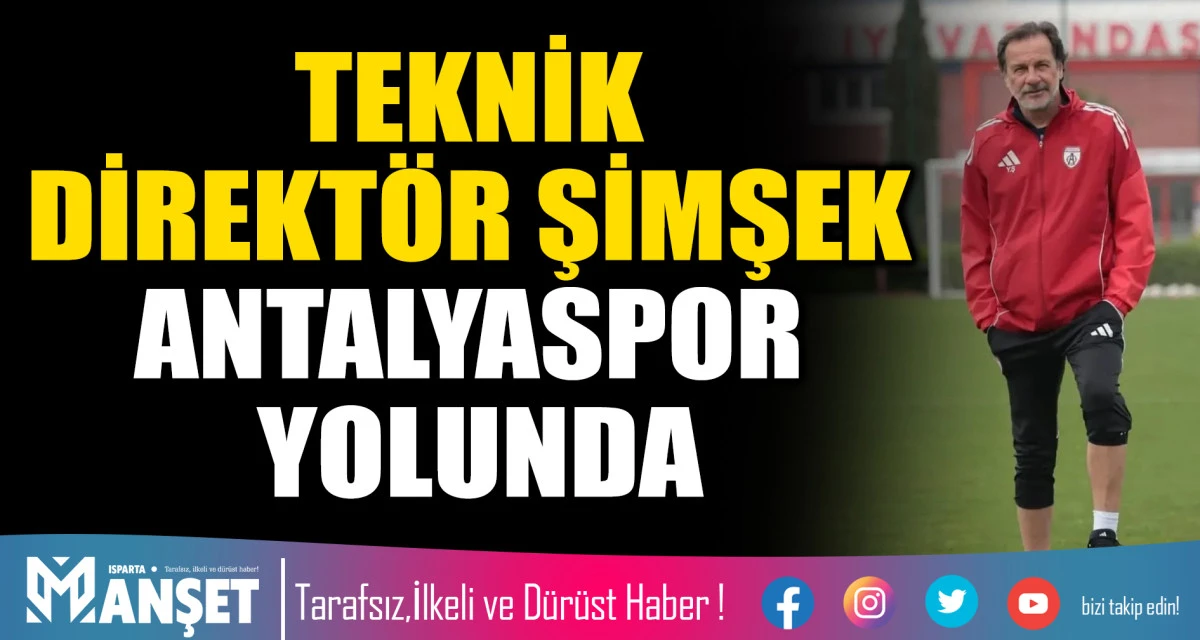 ​TEKNİK DİREKT&Ouml;R ŞİMŞEK ANTALYASPOR YOLUNDA