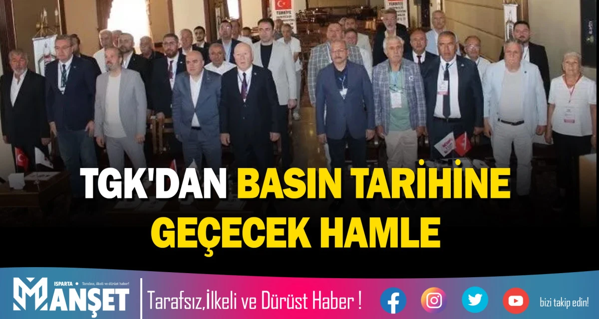 TGK'DAN BASIN TARİHİNE GE&Ccedil;ECEK HAMLE