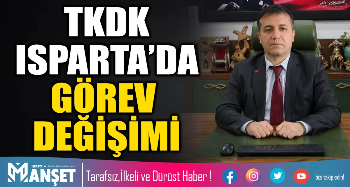 TKDK ISPARTA İL KOORDİNAT&Ouml;RL&Uuml;Ğ&Uuml;&rsquo;NDE G&Ouml;REV DEĞİŞİMİ