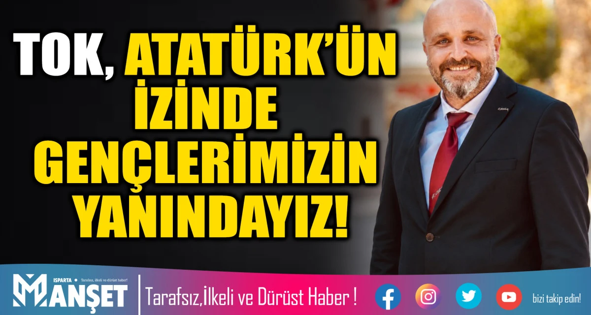 TOK: ATAT&Uuml;RK&rsquo;&Uuml;N İZİNDE GEN&Ccedil;LERİMİZİN YANINDAYIZ!