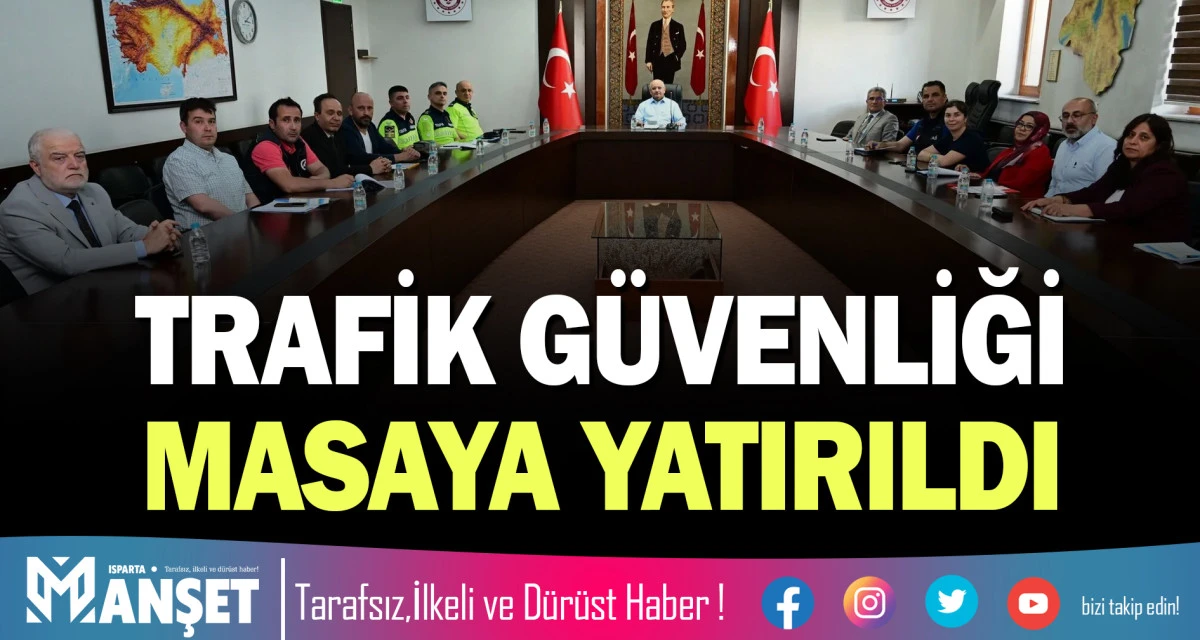 TRAFİK G&Uuml;VENLİĞİ MASAYA YATIRILDI