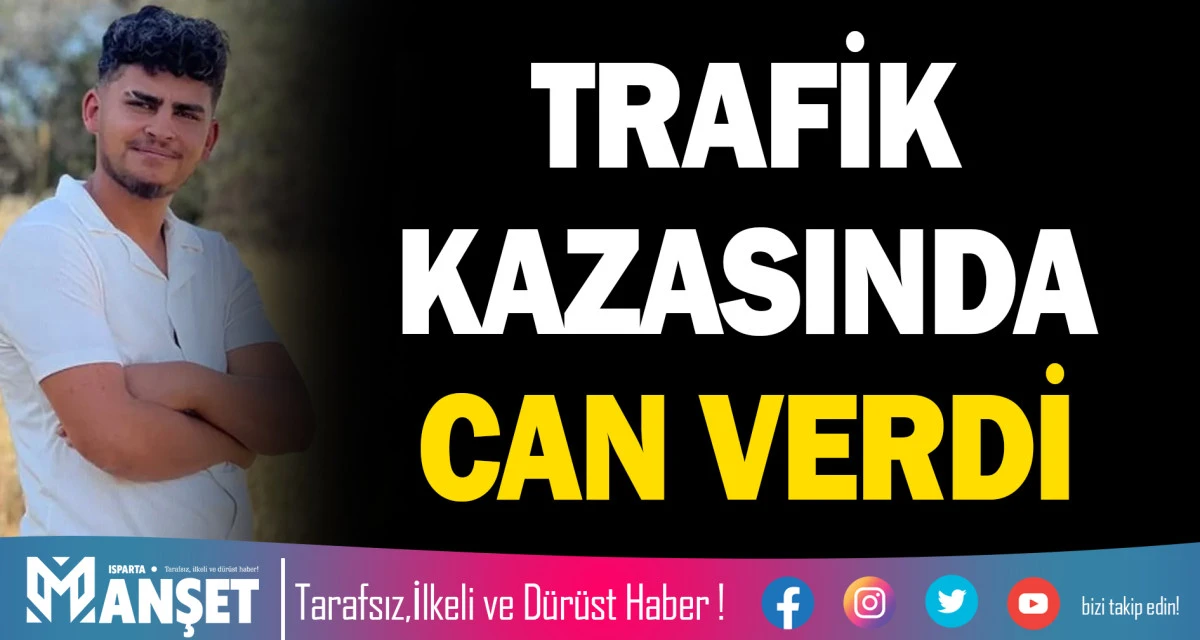 TRAFİK KAZASINDA CAN VERDİ