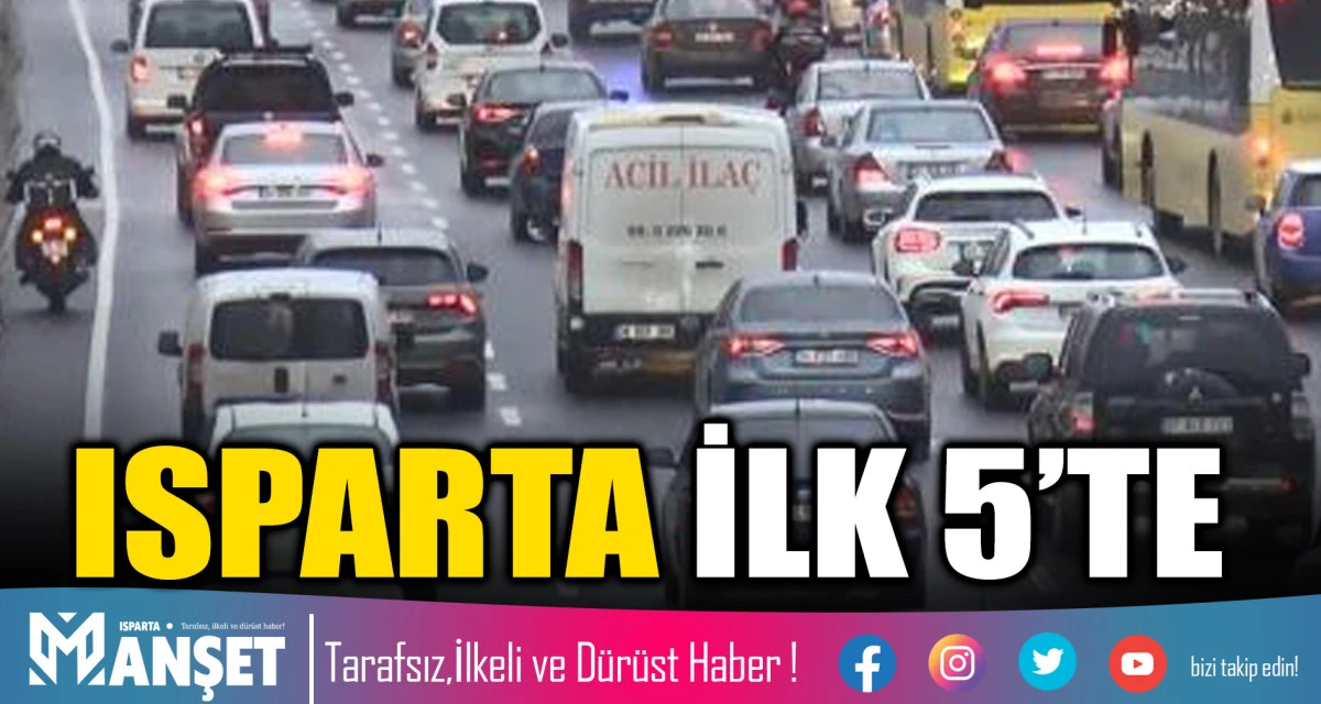 T&Uuml;İK VERİLERİYLE ARA&Ccedil; YOĞUNLUĞUNDA ISPARTA T&Uuml;RKİYE&rsquo;DE İLK 5&rsquo;TE