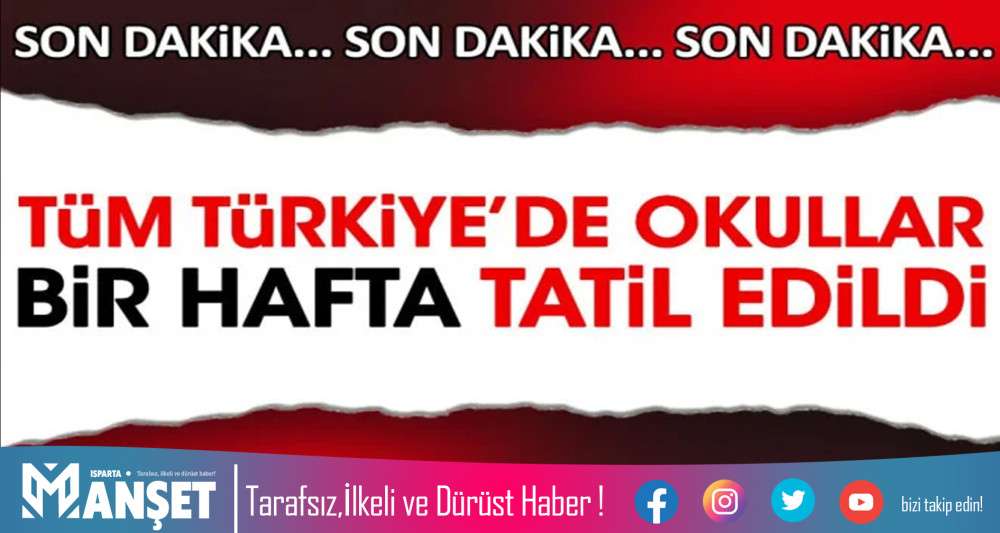 TÜM TÜRKİYE'DE OKULLAR 1 HAFTA TATİL EDİLDİ