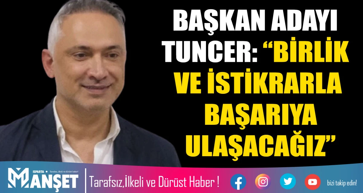 Tuncer: &ldquo;Isparta 32 Spor&rsquo;u Hak Ettiği Yerlere Taşıyacağız&rdquo;