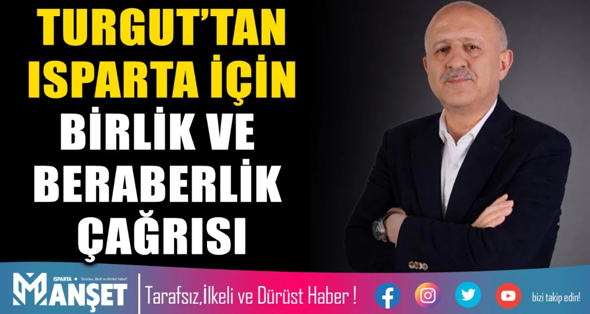 TURGUTTAN İSPARTA İ&Ccedil;İN BİRLİK VE BERABERLİK &Ccedil;AĞRISI