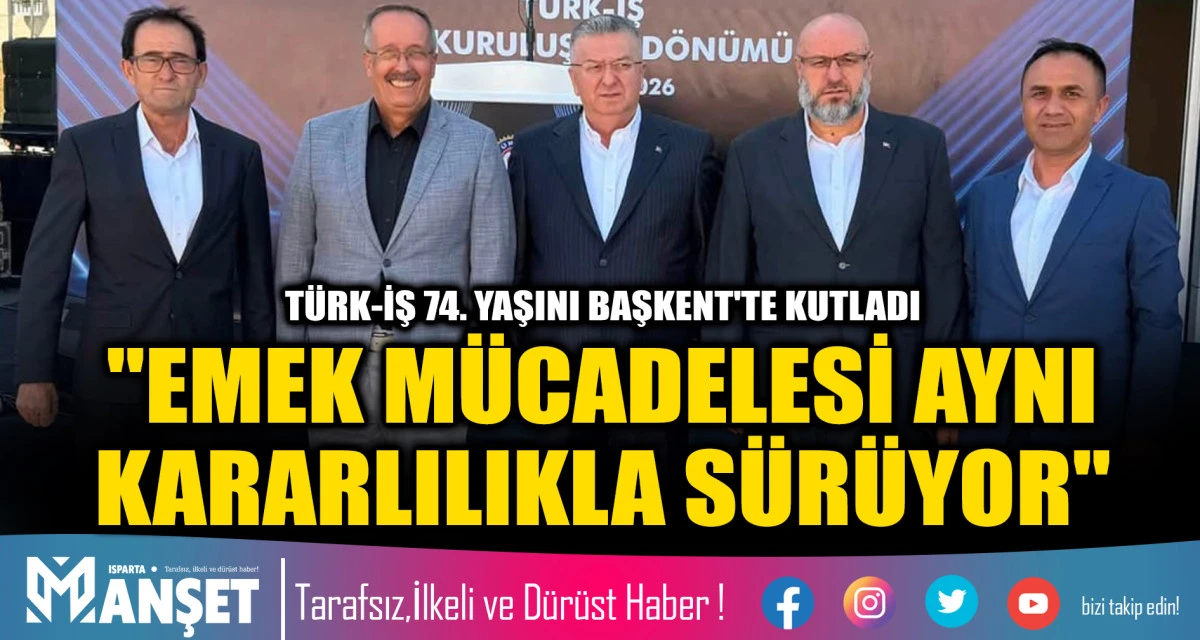 T&Uuml;RK-İŞ 74. YAŞINI BAŞKENT'TE KUTLADI "EMEK M&Uuml;CADELESİ AYNI KARARLILIKLA S&Uuml;R&Uuml;YOR"