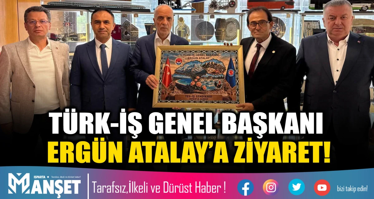 T&Uuml;RK-İŞ GENEL BAŞKANI ERG&Uuml;N ATALAY&rsquo;A ZİYARET!