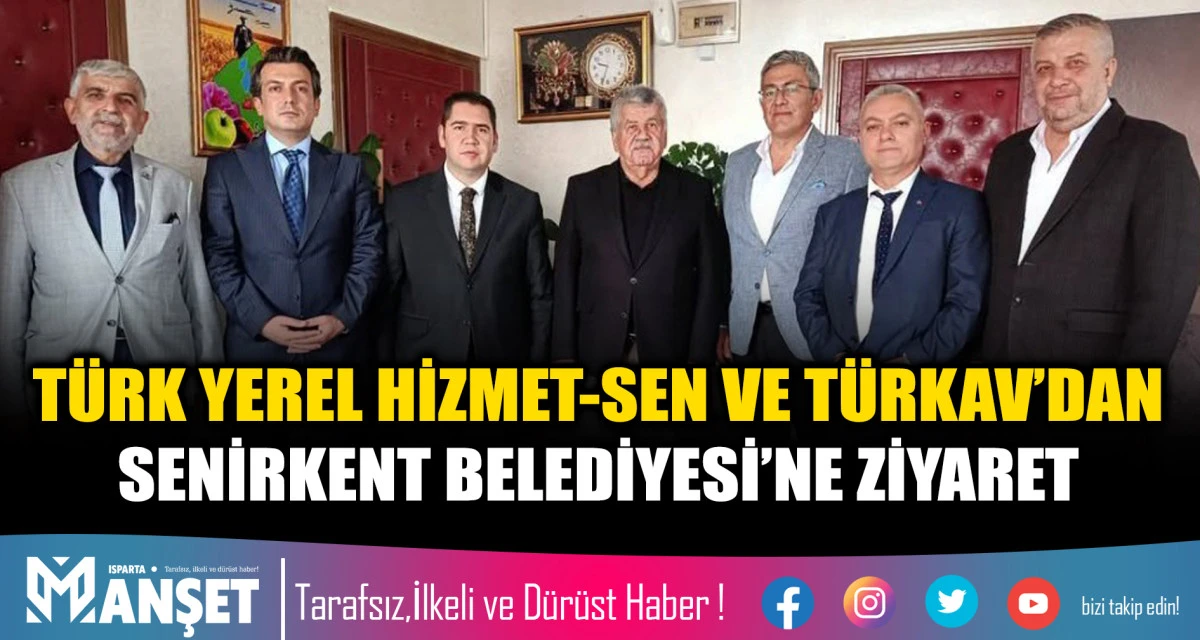T&Uuml;RK YEREL HİZMET-SEN VE T&Uuml;RKAV&rsquo;DAN SENİRKENT BELEDİYESİ&rsquo;NE ZİYARET