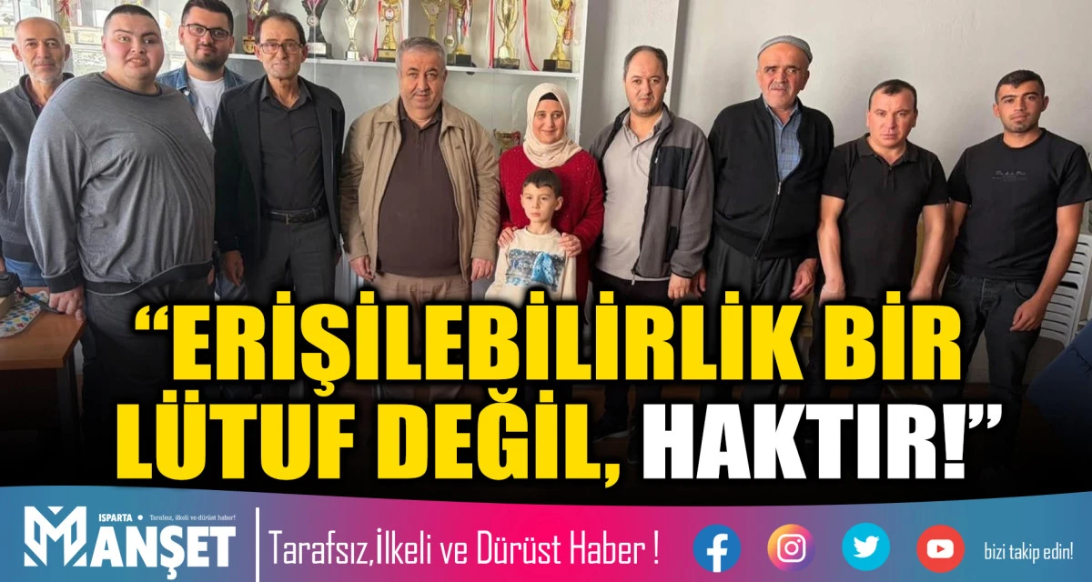 T&Uuml;RKİYE G&Ouml;RME ENGELLİLER DERNEĞİ ISPARTA ŞUBESİ&rsquo;NDEN ERİŞİLEBİLİRLİK &Ccedil;AĞRISI