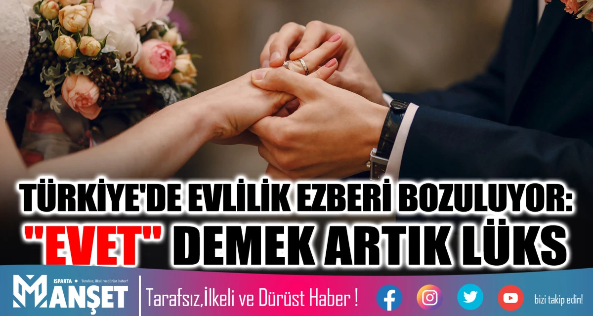 T&Uuml;RKİYE'DE EVLİLİK EZBERİ BOZULUYOR: "EVET" DEMEK ARTIK L&Uuml;KS