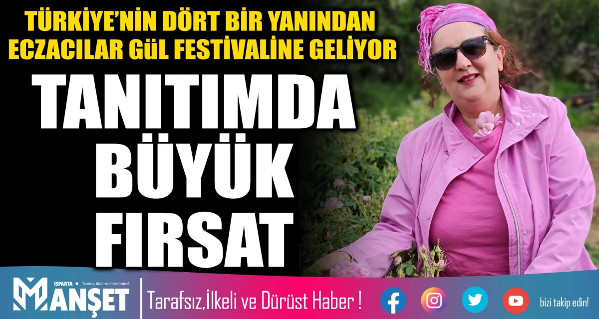 T&Uuml;RKİYE&rsquo;NİN D&Ouml;RT BİR YANINDAN ECZACILAR GUL FESTİVALİNE GELİYOR TANITIMDA B&Uuml;Y&Uuml;K FIRSAT