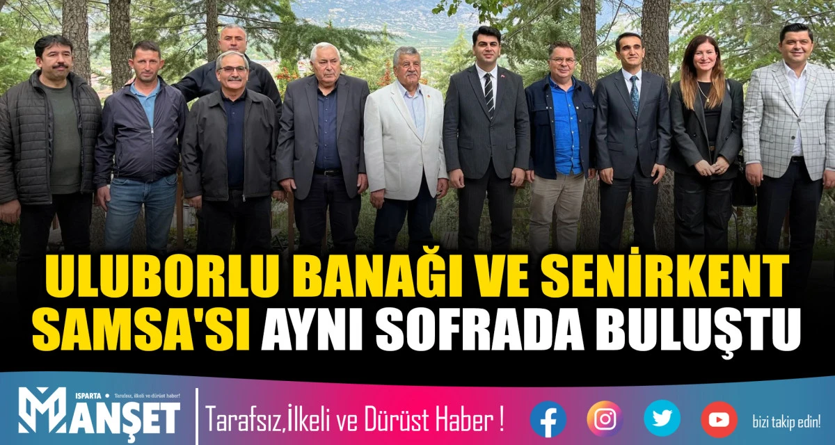 ULUBORLU BANAĞI VE SENİRKENT SAMSA'SI AYNI SOFRADA BULUŞTU