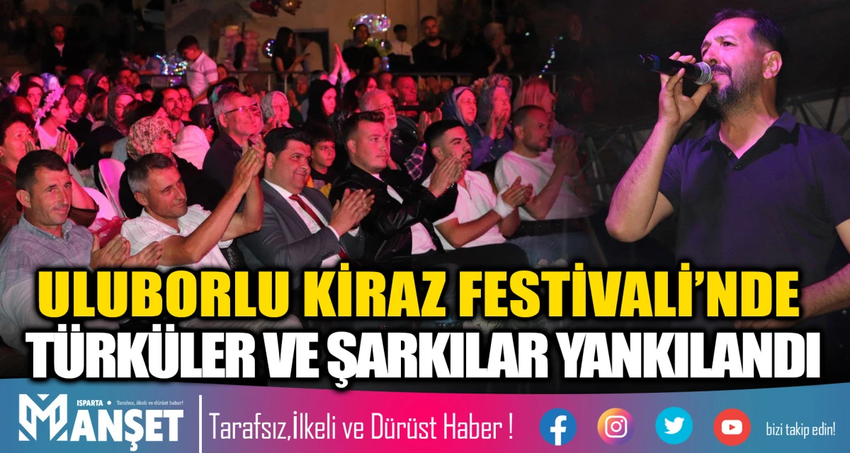 Uluborlu Kiraz Festivali&rsquo;nde T&uuml;rk&uuml;ler ve Şarkılar Yankılandı