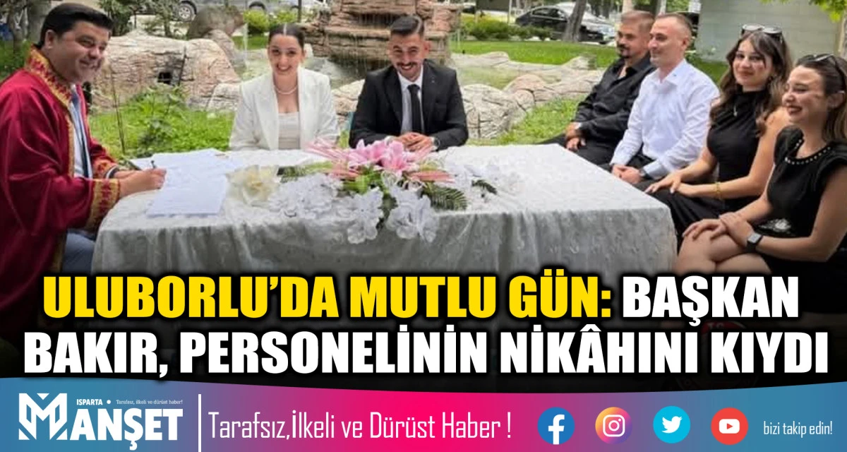 ULUBORLU&rsquo;DA MUTLU G&Uuml;N: BAŞKAN BAKIR, PERSONELİNİN NİK&Acirc;HINI KIYDI