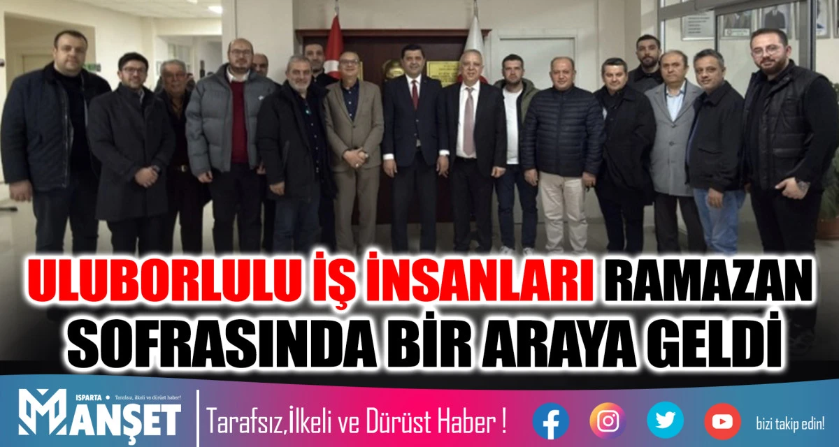ULUBORLULU İŞ İNSANLARI RAMAZAN SOFRASINDA BİR ARAYA GELDİ