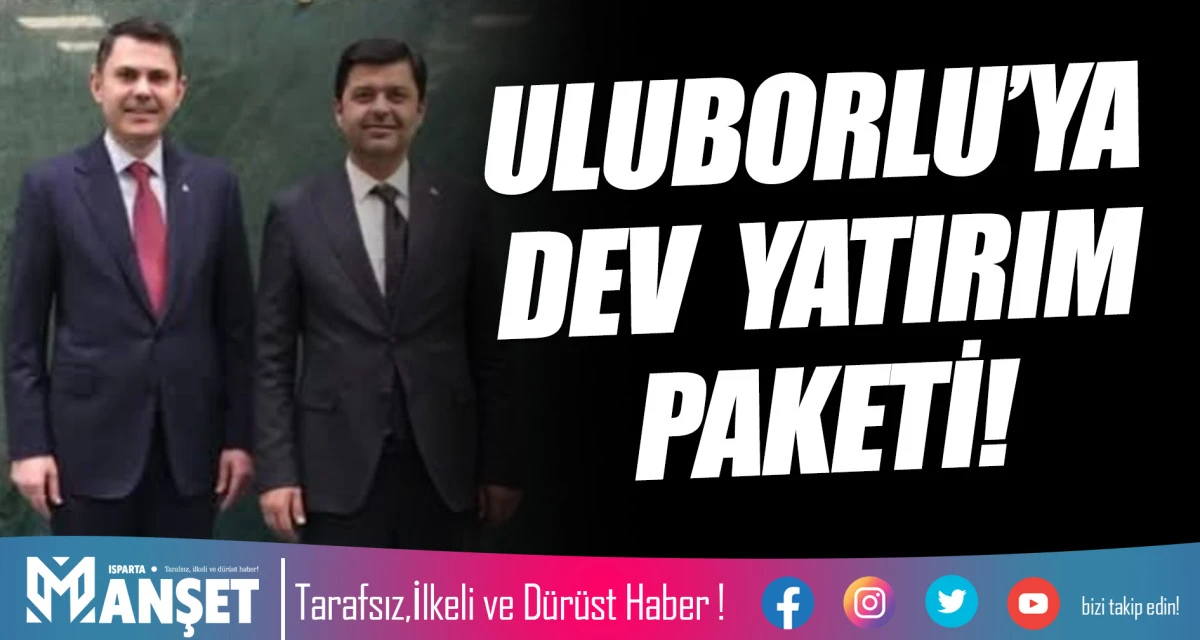 ULUBORLU&rsquo;YA DEV YATIRIM PAKETİ!