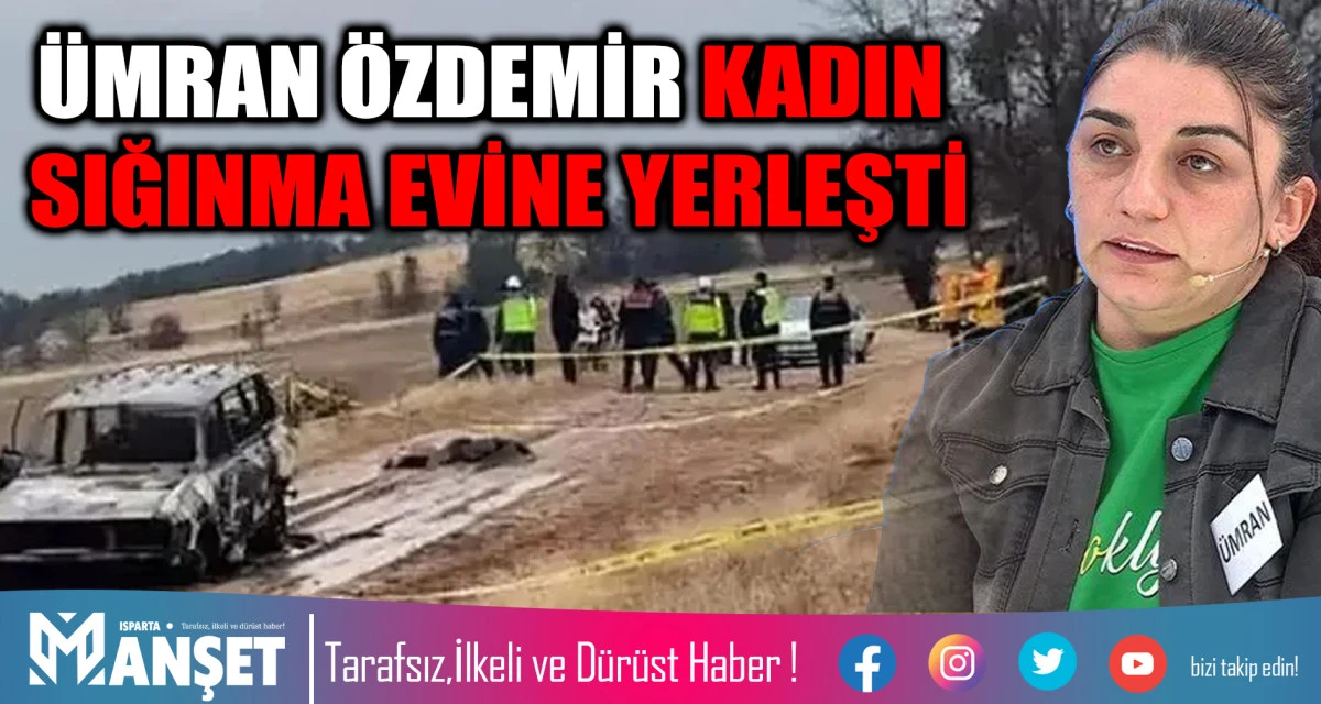 &Uuml;MRAN &Ouml;ZDEMİR KADIN SIĞINMA EVİNE YERLEŞTİ