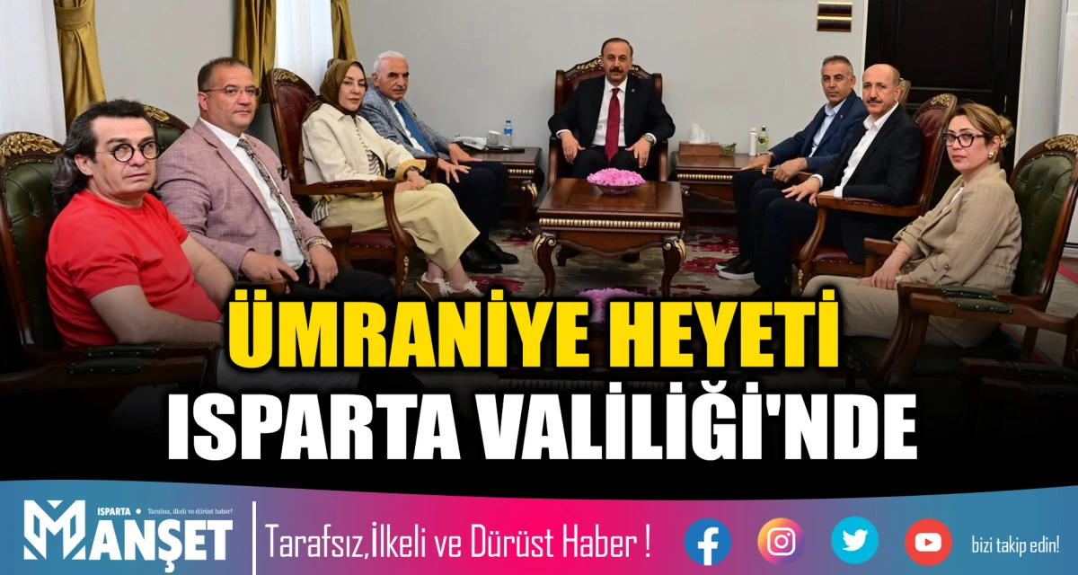 &Uuml;MRANİYE HEYETİ ISPARTA VALİLİĞİ'NDE