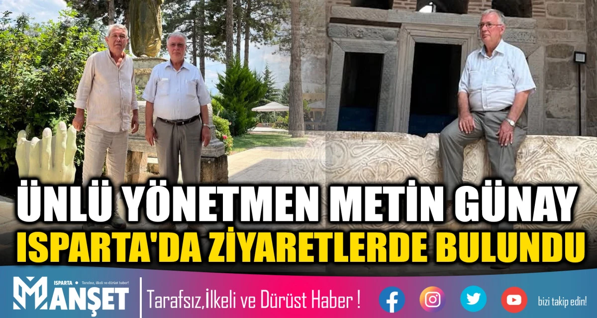 &Uuml;NL&Uuml; Y&Ouml;NETMEN METİN G&Uuml;NAY ISPARTA'DA ZİYARETLERDE BULUNDU