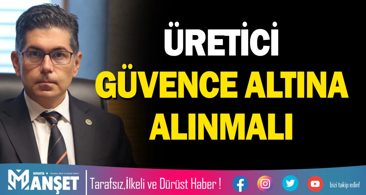 &Uuml;RETİCİNİN GELECEĞİ G&Uuml;VENCE ALTINA ALINMALI