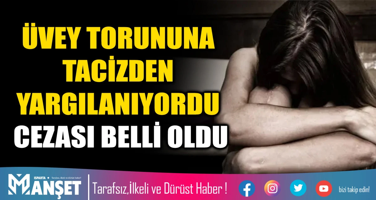 &Uuml;VEY TORUNUNA TACİZDEN YARGILANIYORDU CEZASI BELLİ OLDU