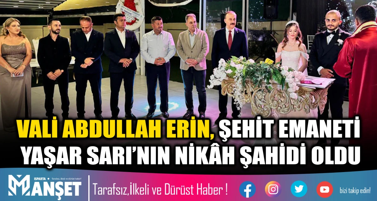 VALİ ABDULLAH ERİN, ŞEHİT EMANETİ YAŞAR SARI&rsquo;NIN NİK&Acirc;H ŞAHİDİ OLDU