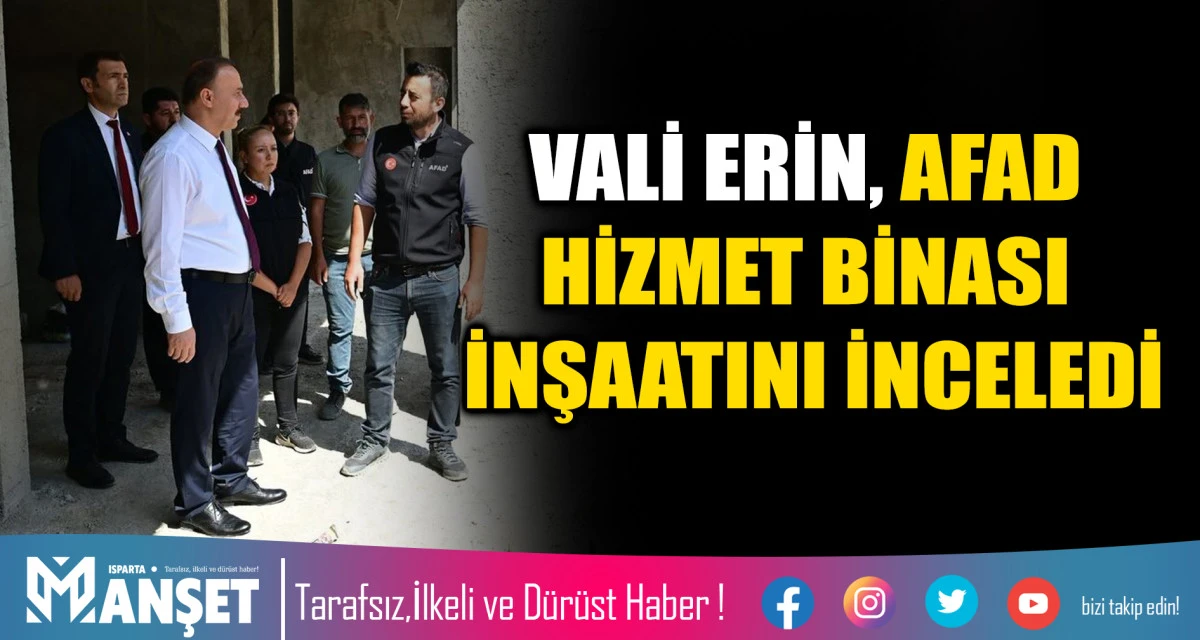 VALİ ERİN AFAD HİZMET BİNASI İNŞAATINI İNCELEDİ