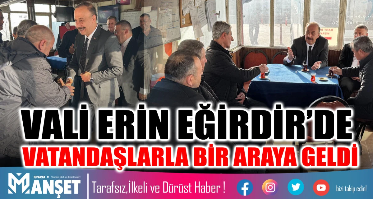VALİ ERİN EĞİRDİR&rsquo;DE VATANDAŞLARLA BİR ARAYA GELDİ