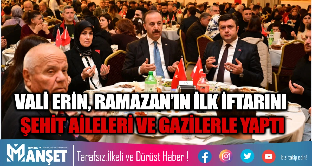 VALİ ERİN, RAMAZAN&rsquo;IN İLK İFTARINI ŞEHİT AİLELERİ VE GAZİLERLE YAPTI