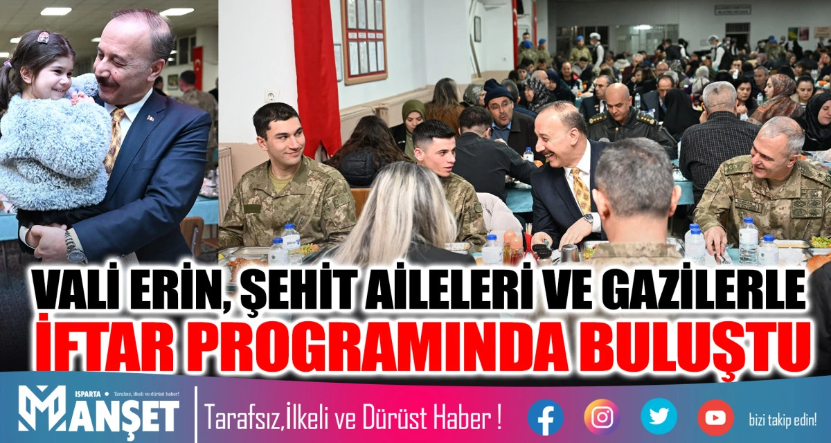 VALİ ERİN, ŞEHİT AİLELERİ VE GAZİLERLE İFTAR PROGRAMINDA BULUŞTU