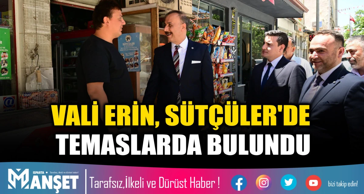 VALİ ERİN, S&Uuml;T&Ccedil;&Uuml;LER'DE TEMASLARDA BULUNDU