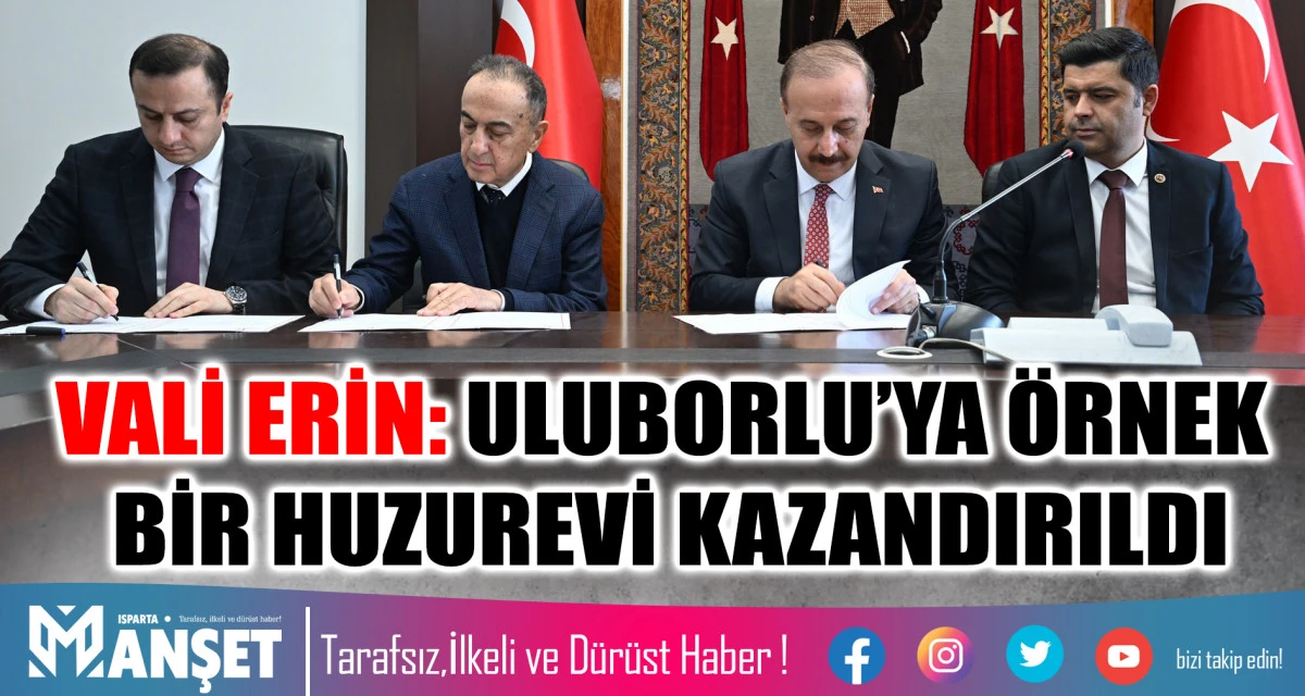 VALİ ERİN: ULUBORLU’YA ÖRNEK BİR HUZUREVİ KAZANDIRILDI