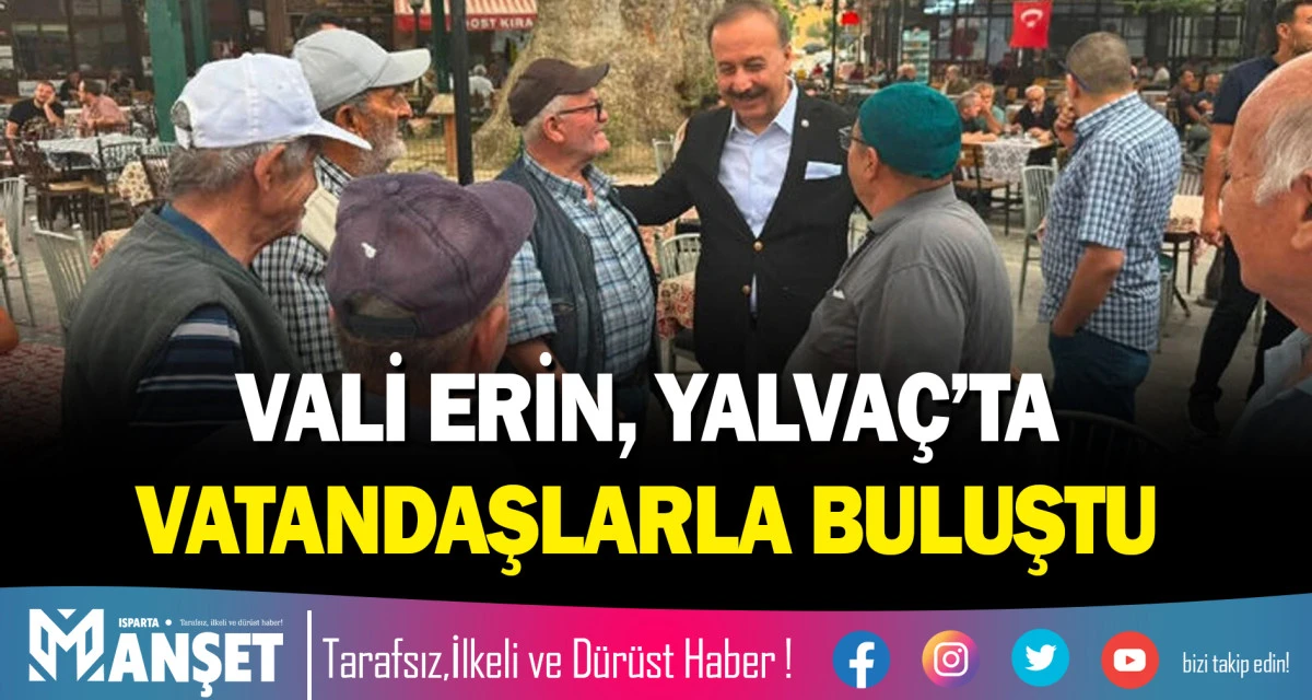 VALİ ERİN, YALVA&Ccedil;&rsquo;TA VATANDAŞLARLA BULUŞTU