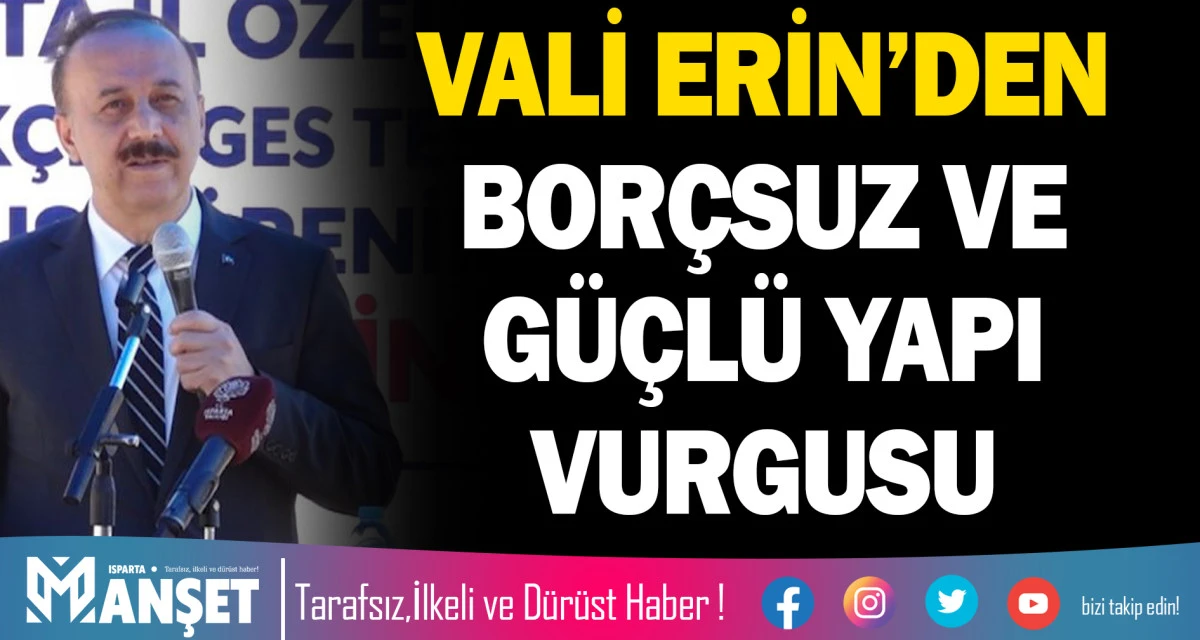 VALİ ERİN&rsquo;DEN "BOR&Ccedil;SUZ VE G&Uuml;&Ccedil;L&Uuml; YAPI" VURGUSU