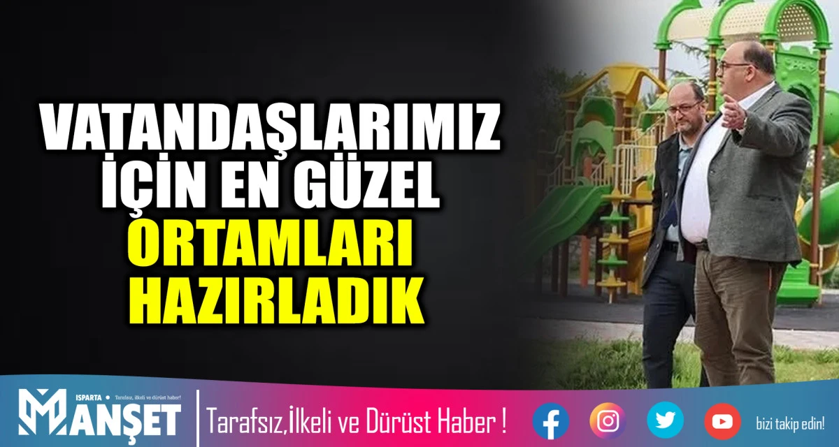 VATANDAŞLARIMIZ İ&Ccedil;İN EN G&Uuml;ZEL ORTAMLARI HAZIRLADIK