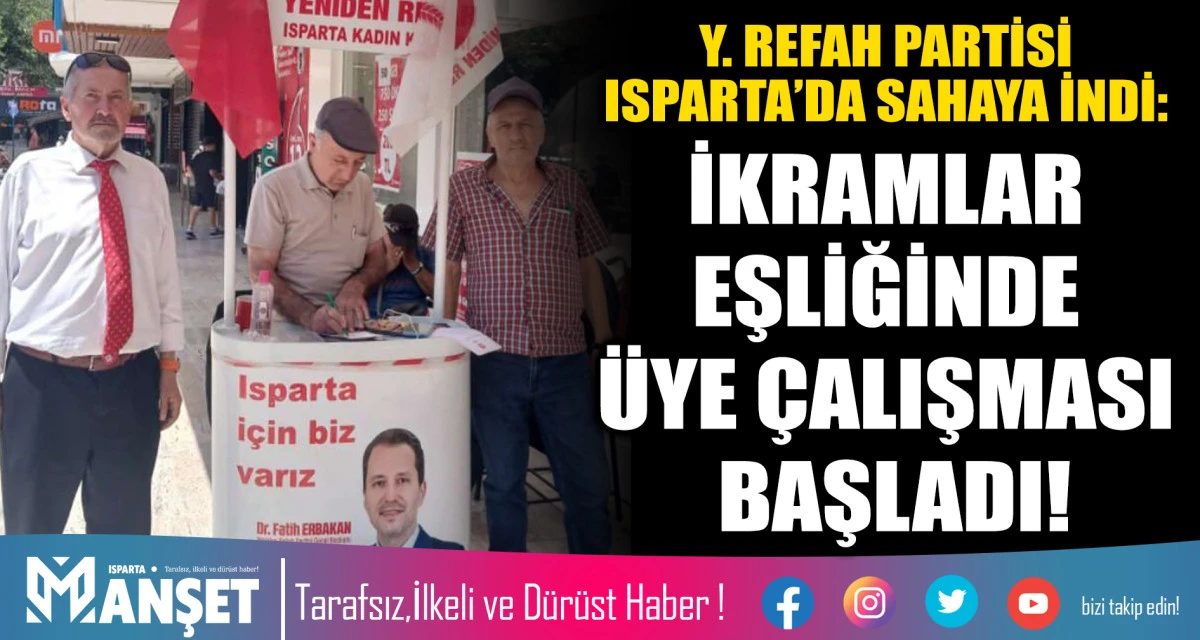 Y. REFAH PARTİSİ ISPARTA&rsquo;DA SAHAYA İNDİ: İKRAMLAR EŞLİĞİNDE &Uuml;YE &Ccedil;ALIŞMASI BAŞLADI!
