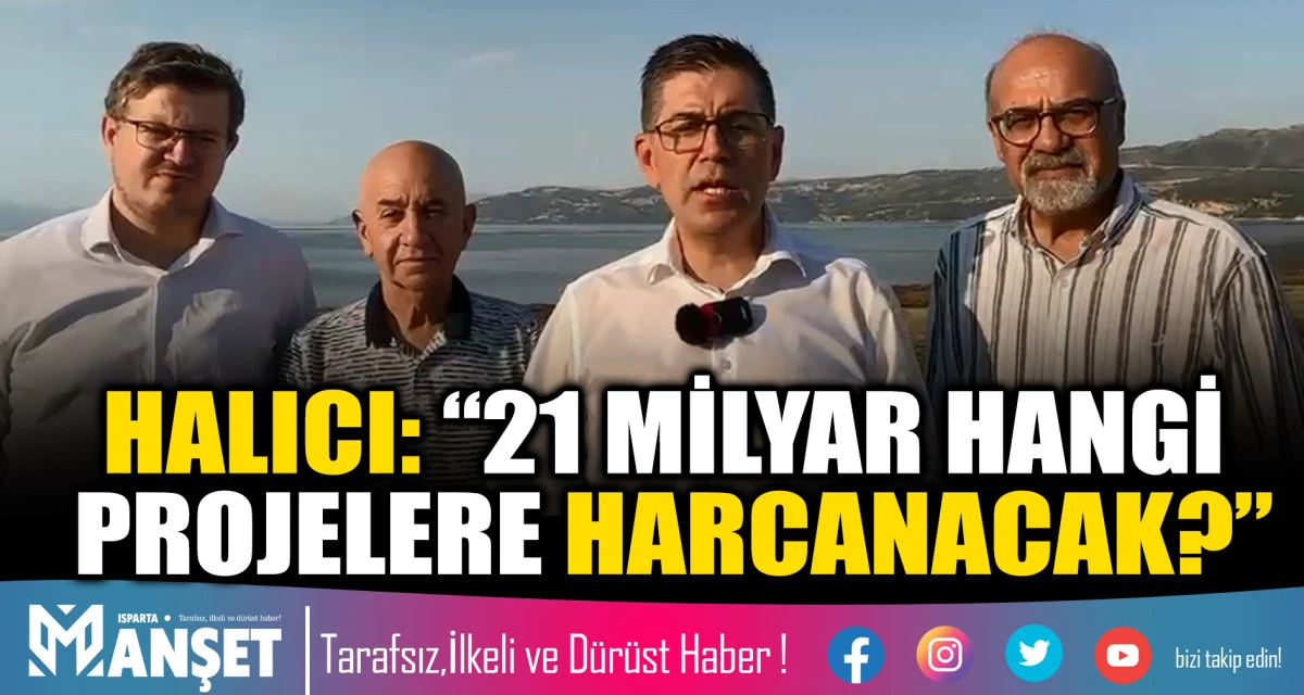 YALIM HALICI&rsquo;DAN BAKAN YUMAKLI&rsquo;YA EĞİRDİR SORULARI &ldquo;21 MİLYAR HANGİ PROJELERE HARCANACAK?&rdquo;