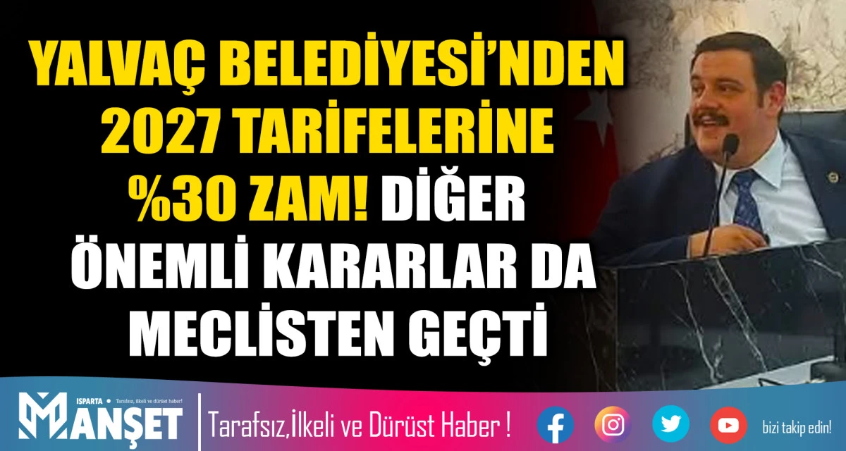YALVA&Ccedil; BELEDİYESİ&rsquo;NDEN 2027 TARİFELERİNE %30 ZAM! DİĞER &Ouml;NEMLİ KARARLAR DA MECLİSTEN GE&Ccedil;Tİ