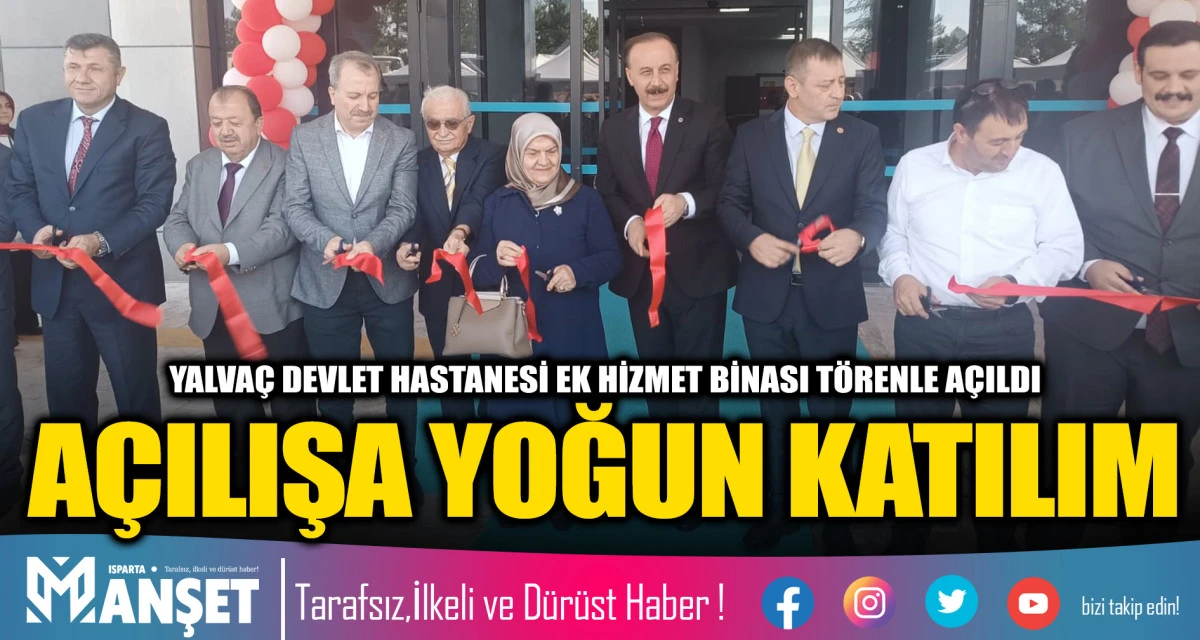 YALVA&Ccedil; DEVLET HASTANESİ EK HİZMET BİNASI T&Ouml;RENLE A&Ccedil;ILDI A&Ccedil;ILIŞA YOĞUN KATILIM