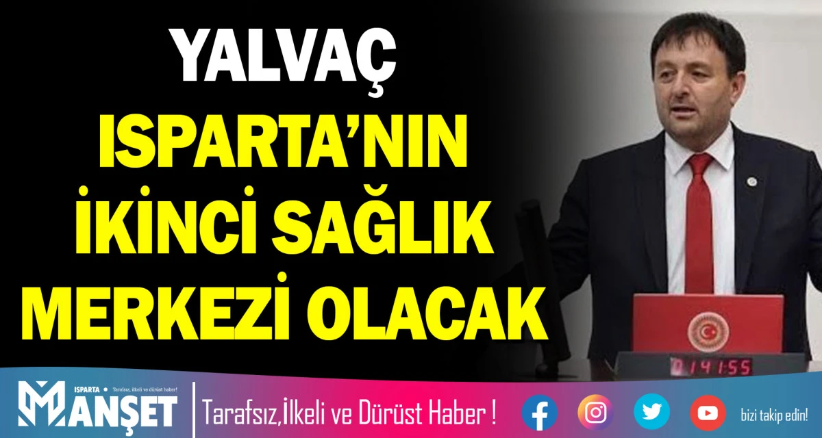 YALVA&Ccedil; ISPARTA&rsquo;NIN İKİNCİ SAĞLIK MERKEZİ OLACAK
