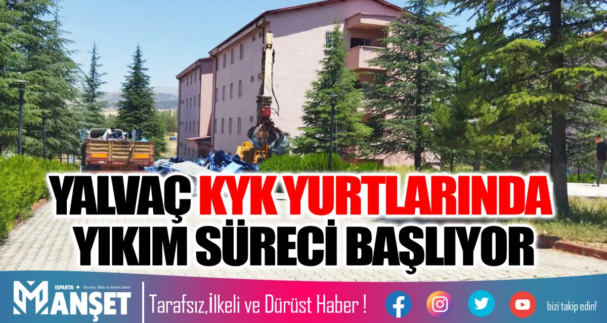 YALVAÇ KYK YURTLARINDA YIKIM SÜRECİ BAŞLIYOR