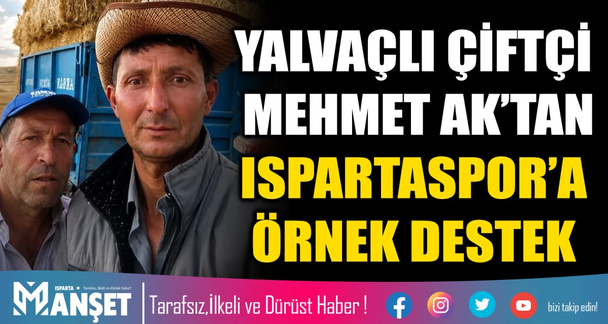 YALVA&Ccedil;LI &Ccedil;İFT&Ccedil;İ MEHMET AK&rsquo;TAN ISPARTASPOR&rsquo;A &Ouml;RNEK DESTEK