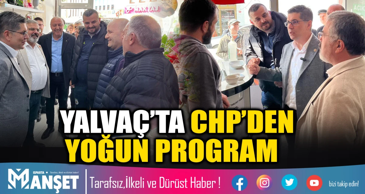 YALVA&Ccedil;&rsquo;TA CHP&rsquo;DEN YOĞUN PROGRAM