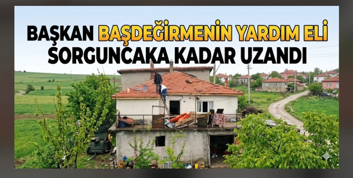 YARDIM ELİ SORGUNCAKA KADAR UZANDI