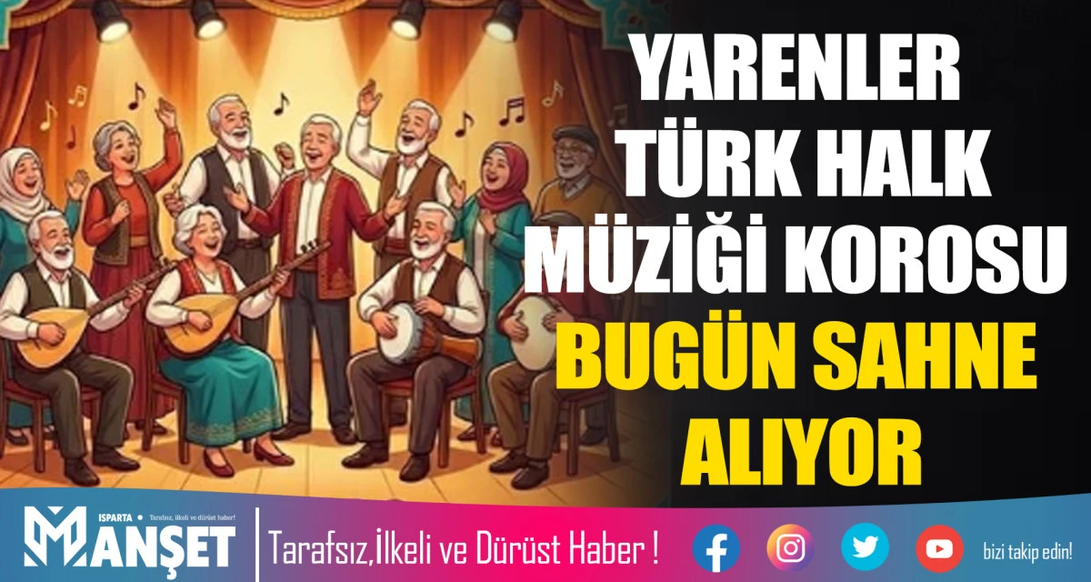YARENLER T&Uuml;RK HALK M&Uuml;ZİĞİ KOROSU BUG&Uuml;N SAHNE ALIYOR