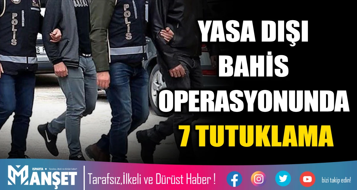 Yasa Dışı Bahis Operasyonunda 7 Tutuklama
