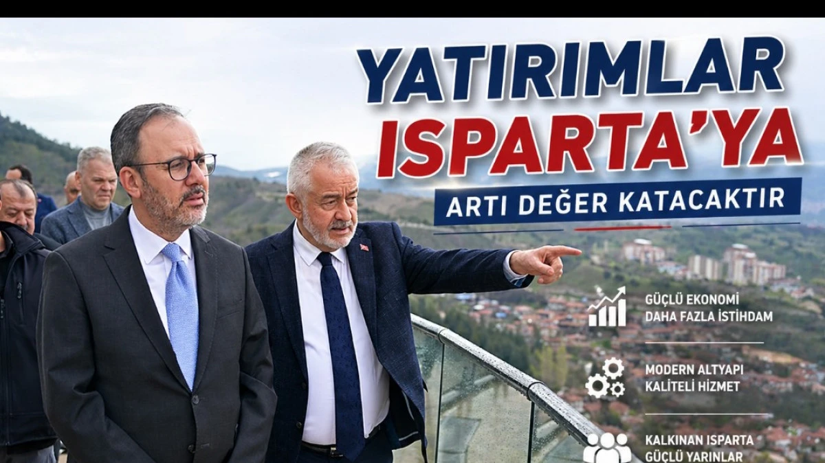 YATIRIMLAR İSPARTA'YA ARTI DEĞER KATACAKTIR