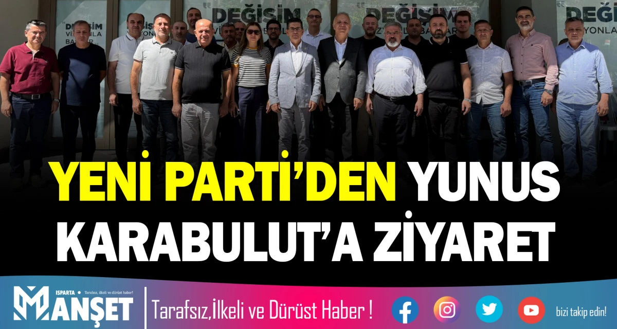YENİ PARTİ&rsquo;DEN YUNUS KARABULUT&rsquo;A ZİYARET